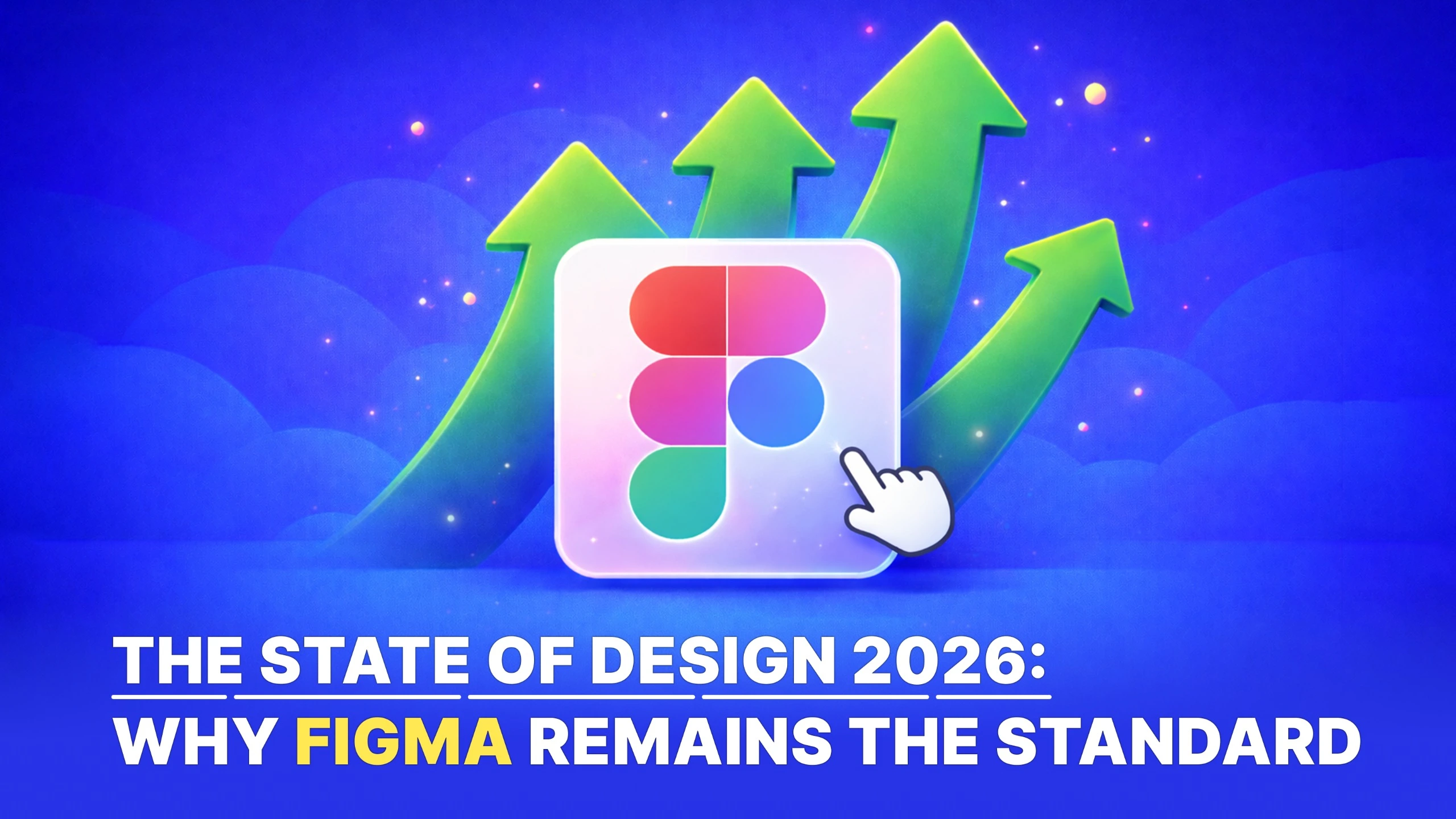 The State of Design 2026- Why Figma Remains The Standard